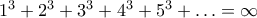 1^{3}+2^{3}+3^{3}+4^{3}+5^{3}+\ldots=\infty