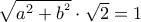 \sqrt{a^{2}+b^{^{2}}}\cdot \sqrt{2}= 1