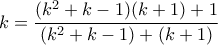 \displaystyle{k=\frac{(k^2 +k -1)(k+1)+1}{(k^2 +k-1)+(k+1)}}