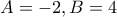 A=-2, B=4