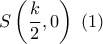 S\left( {\dfrac{k}{2},0} \right)\,\,\left( 1 \right)