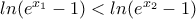 ln(e^{x_{1}}-1)<ln(e^{x_{2}}-1)