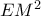 EM^2