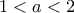 \displaystyle 1<a<2