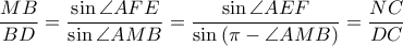  \displaystyle \frac{MB}{BD}=\frac{\sin \angle AFE}{\sin \angle AMB}=\frac{\sin \angle AEF}{\sin \left ( \pi -\angle AMB \right )}=\frac{NC}{DC}
