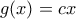 g(x) = cx