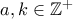 a,k \in \mathbb Z^+