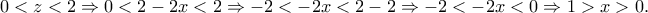 0< z< 2\Rightarrow 0< 2-2x< 2\Rightarrow -2< -2x< 2-2\Rightarrow -2< -2x< 0\Rightarrow 1> x> 0.