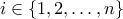 i \in \{1,2,\ldots,n \}