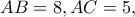 AB=8, AC=5,