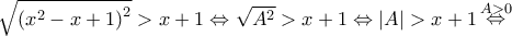 \sqrt {{{\left( {{x^2} - x + 1} \right)}^2}}  > x + 1 \Leftrightarrow \sqrt {{A^2}}  > x + 1 \Leftrightarrow \left| A \right| > x + 1\mathop  \Leftrightarrow \limits^{A > 0}