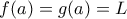 f(a)=g(a) = L