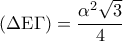 \left( {\Delta {\rm E}\Gamma } \right) = \displaystyle\frac{{{\alpha ^2}\sqrt 3 }}{4}