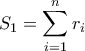 \displaystyle {S_1=\sum_{i=1}^n r_i}