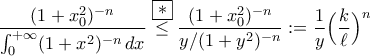 \displaystyle{\frac{(1+x_{0}^{2})^{-n}}{\int_{0}^{+\infty}(1+x^{2})^{-n}\,dx}\stackrel{\boxed{*}}{\leq}\frac{(1+x_{0}^{2})^{-n}}{y/(1+y^{2})^{-n}}}:=\frac{1}{y}\Big(\frac{k}{\ell}\Big)^{n}