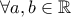 \forall a,b \in \mathbb R