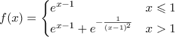 \displaystyle{ f(x) = \begin{cases} e^{x-1} & x \leqslant 1\\ e^{x-1} + e^{-\frac{1}{(x-1)^2}} & x > 1\end{cases}}