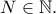 N\in\mathbb{N}.