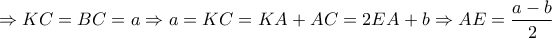 \Rightarrow KC=BC=a \Rightarrow a=KC=KA+AC=2EA+b \Rightarrow AE=\dfrac{a-b}{2}
