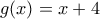 g(x)=x+4