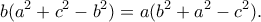 \displaystyle{b(a^2 +c^2 -b^2)=a(b^2 +a^2 -c^2).} \displaystyle{b(a^2 +c^2 -b^2)=a(b^2 +a^2 -c^2).}