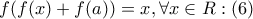 f(f(x) + f(a)) = x,\forall x \in R:\left( 6 \right)