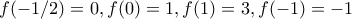 f(-1/2)=0,f(0)=1,f(1)=3,f(-1)=-1 f(-1/2)=0,f(0)=1,f(1)=3,f(-1)=-1