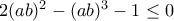 2(ab)^2-(ab)^3 - 1 \leq 0