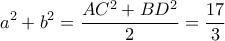 \displaystyle {a^2} + {b^2} = \frac{{A{C^2} + B{D^2}}}{2} = \frac{{17}}{3}