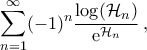 \displaystyle\mathop{\sum}\limits_{{n}=1}^{\infty}(-1)^n\frac{\log({\cal{H}}_{n})}{{\rm{e}}^{{\cal{H}}_{n}}}\,,