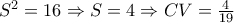 S^2=16\Rightarrow S=4\Rightarrow CV=\frac{4}{19}