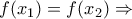 f(x_{1})=f(x_{2})\Rightarrow f(x_{1})=f(x_{2})\Rightarrow