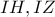 IH, IZ