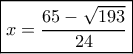 \boxed{x = \frac{{65 - \sqrt {193} }}{{24}}} \boxed{x = \frac{{65 - \sqrt {193} }}{{24}}}