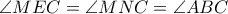 \angle MEC= \angle MNC= \angle ABC