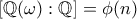 [\mathbb{Q}(\omega):\mathbb{Q}]=\phi(n)