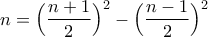 \displaystyle{n=\Big( \frac{n+1}{2} \Big)^2-\Big( \frac{n-1}{2} \Big)^2}