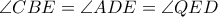 \angle CBE= \angle ADE= \angle QED \angle CBE= \angle ADE= \angle QED