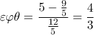  \displaystyle \varepsilon \varphi \theta  = \frac{{5 - \frac{9}{5}}}{{\frac{{12}}{5}}} = \frac{4}{3}