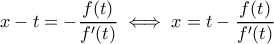 x-t=-\dfrac{f(t)}{f^{\prime}(t)}\iff x=t-\dfrac{f(t)}{f^{\prime}(t)}