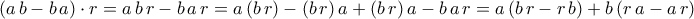 \displaystyle{\left(a\,b-b\,a\right)\cdot r=a\,b\,r-b\,a\,r=a\,(b\,r)-(b\,r)\,a+(b\,r)\,a-b\,a\,r=a\,(b\,r-r\,b)+b\,(r\,a-a\,r)}