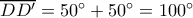 \overline{DD'}=50^{\circ}+50^{\circ}=100^{\circ}