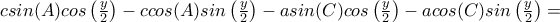 csin(A)cos\left ( \frac{y}{2} \right )-ccos(A)sin\left ( \frac{y}{2} \right )-asin(C)cos\left ( \frac{y}{2} \right )-acos(C)sin\left ( \frac{y}{2} \right )= csin(A)cos\left ( \frac{y}{2} \right )-ccos(A)sin\left ( \frac{y}{2} \right )-asin(C)cos\left ( \frac{y}{2} \right )-acos(C)sin\left ( \frac{y}{2} \right )=