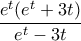 \displaystyle{{\frac{{e^t (e^t  + 3t)}}{{e^t  - 3t}}}}