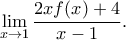 \displaystyle{\lim_{x\to1}\frac{2xf(x)+4}{x-1} } . \displaystyle{\lim_{x\to1}\frac{2xf(x)+4}{x-1} } .