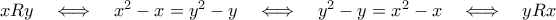xRy\quad\Longleftrightarrow\quad x^{2} -x = y^{2} - y \quad\Longleftrightarrow\quad y^{2} - y = x^{2} -x \quad\Longleftrightarrow\quad yRx