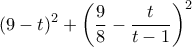 \displaystyle   (9-t)^2 + \left(\frac{9}{8} - \frac{t}{t-1}\right)^2