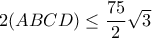 2(ABCD) \le \dfrac {75}{2} \sqrt 3 2(ABCD) \le \dfrac {75}{2} \sqrt 3