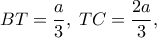 \displaystyle{BT = \frac{a} 
{3},\;TC = \frac{{2a}}{3},}