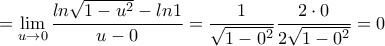 \displaystyle{=\lim_{u \rightarrow 0}\frac{ln\sqrt{1-u^2}-ln1}{u-0}=\frac{1}{\sqrt{1-0^2}}\frac{2 \cdot 0}{2\sqrt{1-0^2}}=0}